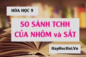 So sánh tính chất hóa học và tính chất vật lý của Nhôm Al và Sắt Fe - Hóa lớp 9